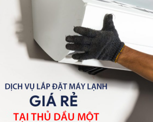 Dịch vụ lắp đặt máy lạnh giá rẻ tại Thủ Dầu Một Bình Dương